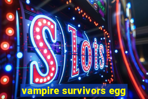 vampire survivors egg